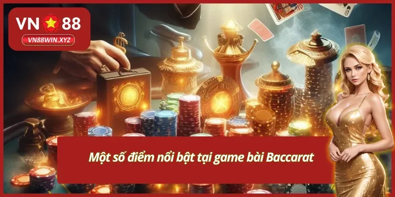 Một số điểm nổi bật tại game bài Baccarat