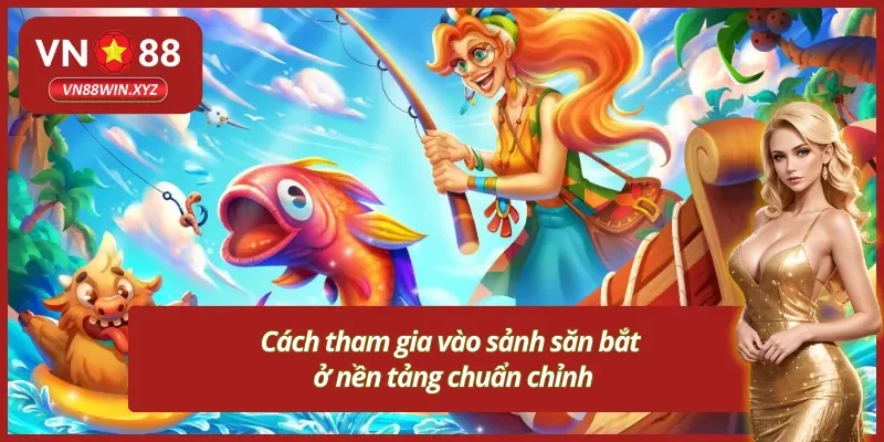 Cách tham gia vèo game bắn cá Vn88 siêu đơn giản