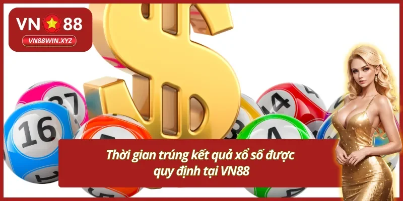 Nắm rõ thời gian trúng kết quả xổ số được quy định