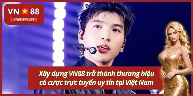 Xây dựng VN88 trở thành thương hiệu cá cược trực tuyến uy tín tại Việt Nam